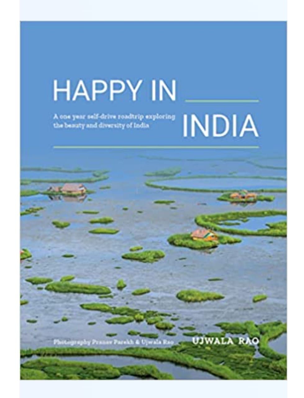 Happy In India : A One Year Self Drive Roadstrip Exploring The Beauty And Diversity Of India